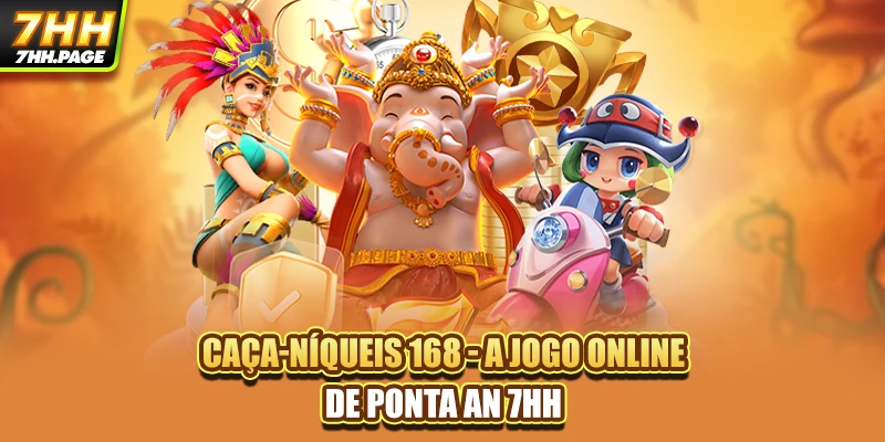 Caça-Níqueis 168 - A Jogo Online De Ponta An 7HH 5 Caça-Níqueis 168 - A Jogo Online De Ponta An 7HH