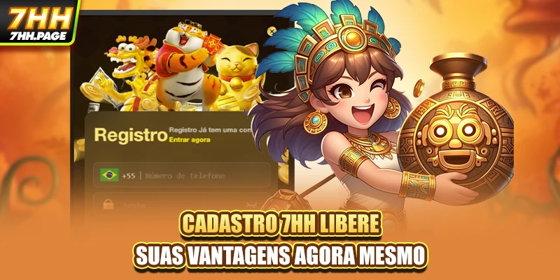 Cadastro 7HH Libere Suas Vantagens Agora Mesmo