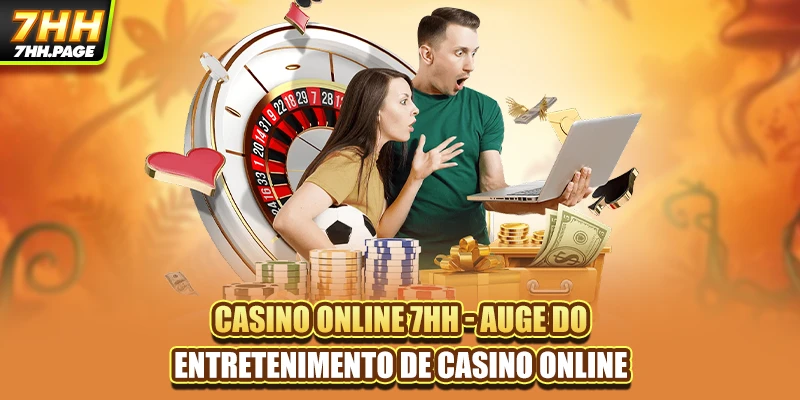 Casino Online 7HH - Auge Do Entretenimento De Casino Online