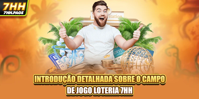 Introdução detalhada sobre o campo de jogo Loteria 7HH