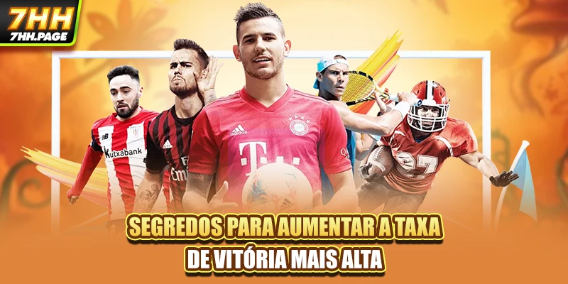 Apostas Esportivas 7HH - Melhor Do Futebol Mundial 4 Segredos para aumentar a taxa de vitória mais alta