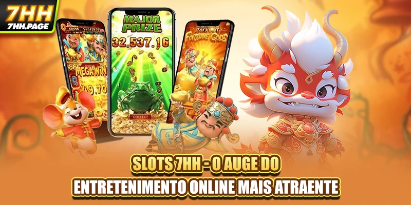 Slots 7HH - O Auge Do Entretenimento Online Mais Atraente