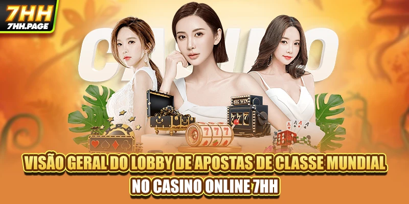 Casino Online 7HH - Auge Do Entretenimento De Casino Online 2 Visão geral do lobby de apostas de classe mundial no Casino Online 7HH